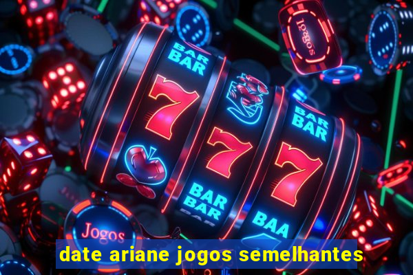 date ariane jogos semelhantes